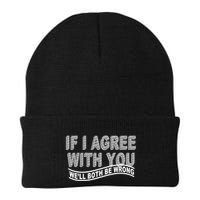 If I Agree With You We'll Both Be Wrong Funny Knit Cap Winter Beanie