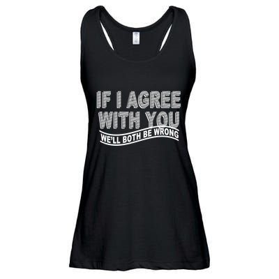 If I Agree With You We'll Both Be Wrong Funny Ladies Essential Flowy Tank