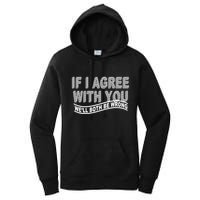 If I Agree With You We'll Both Be Wrong Funny Women's Pullover Hoodie
