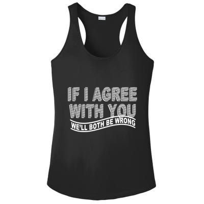 If I Agree With You We'll Both Be Wrong Funny Ladies PosiCharge Competitor Racerback Tank