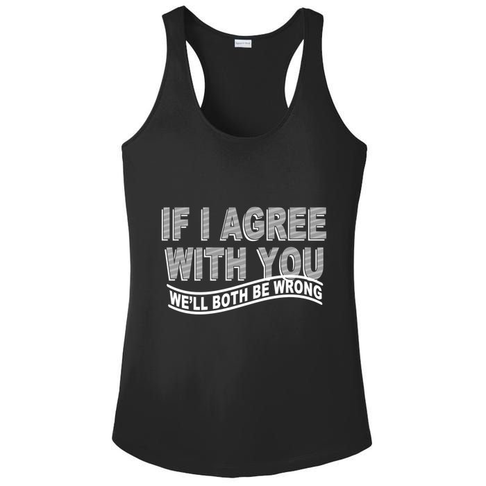 If I Agree With You We'll Both Be Wrong Funny Ladies PosiCharge Competitor Racerback Tank