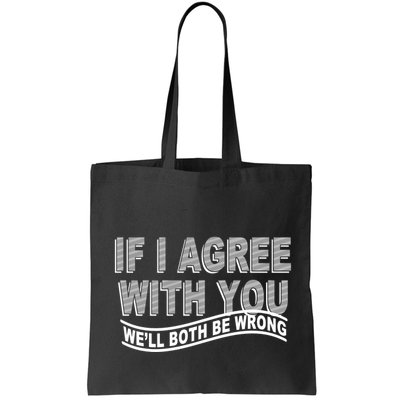 If I Agree With You We'll Both Be Wrong Funny Bag