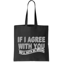 If I Agree With You We'll Both Be Wrong Funny Bag