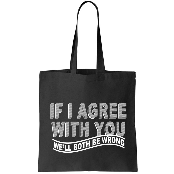 If I Agree With You We'll Both Be Wrong Funny Bag