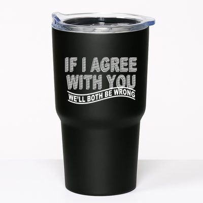 If I Agree With You We'll Both Be Wrong Funny Tumbler
