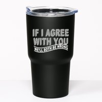 If I Agree With You We'll Both Be Wrong Funny Tumbler