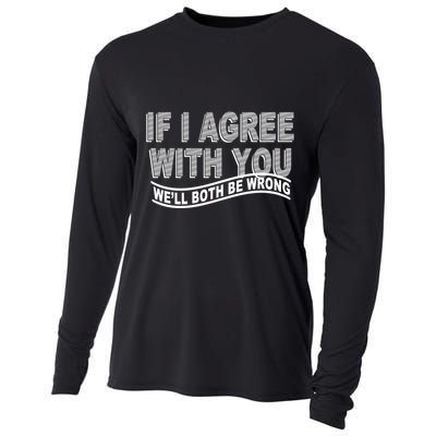 If I Agree With You We'll Both Be Wrong Funny Cooling Performance Long Sleeve Crew