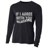 If I Agree With You We'll Both Be Wrong Funny Cooling Performance Long Sleeve Crew