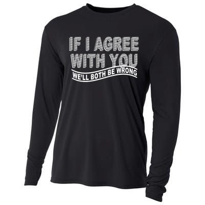 If I Agree With You We'll Both Be Wrong Funny Cooling Performance Long Sleeve Crew