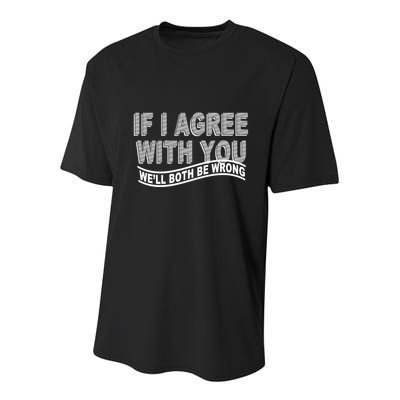 If I Agree With You We'll Both Be Wrong Funny Youth Performance Sprint T-Shirt