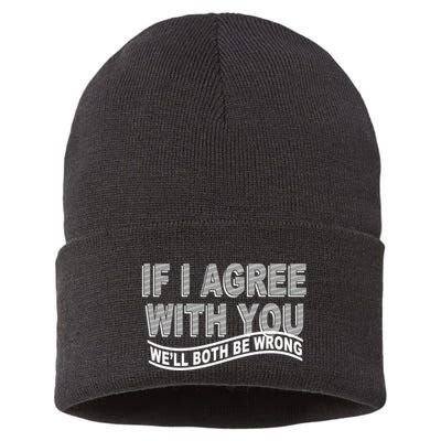 If I Agree With You We'll Both Be Wrong Funny Sustainable Knit Beanie