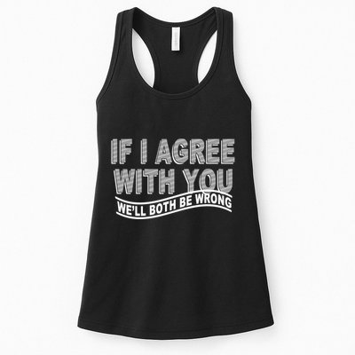 If I Agree With You We'll Both Be Wrong Funny Womens Tank Top