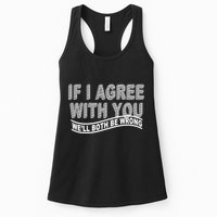 If I Agree With You We'll Both Be Wrong Funny Womens Tank Top