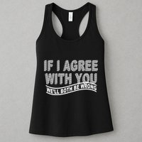If I Agree With You We'll Both Be Wrong Funny Womens Tank Top