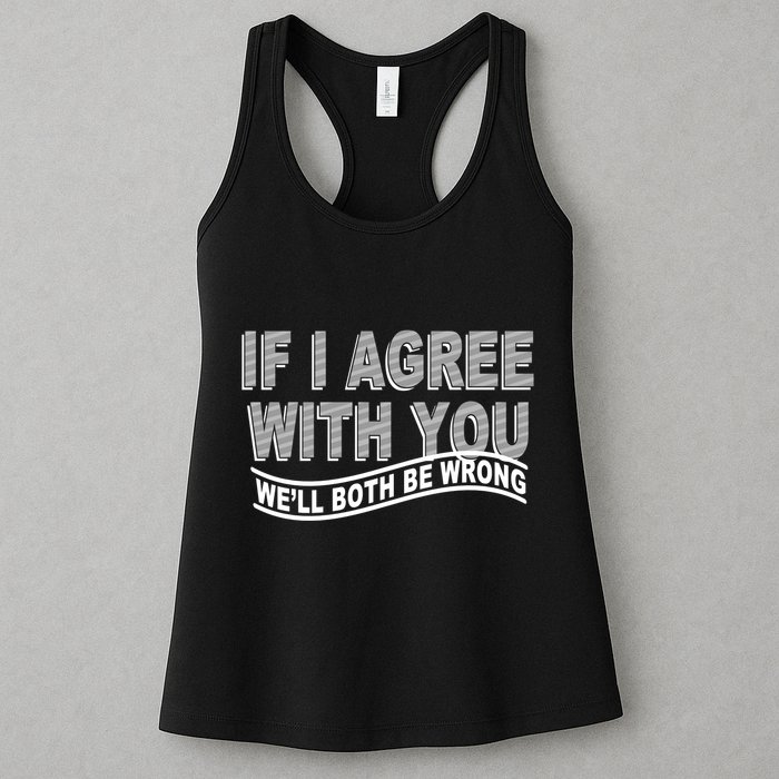 If I Agree With You We'll Both Be Wrong Funny Womens Tank Top