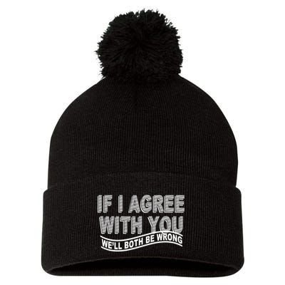 If I Agree With You We'll Both Be Wrong Funny Pom Pom 12in Knit Beanie