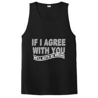 If I Agree With You We'll Both Be Wrong Funny PosiCharge Competitor Tank
