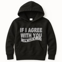 If I Agree With You We'll Both Be Wrong Funny Kids Hoodie