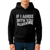 If I Agree With You We'll Both Be Wrong Funny Kids Hoodie