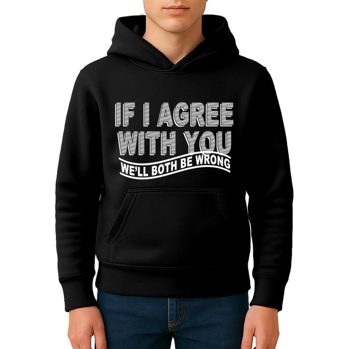 If I Agree With You We'll Both Be Wrong Funny Kids Hoodie