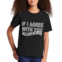 If I Agree With You We'll Both Be Wrong Funny Kids T-Shirt