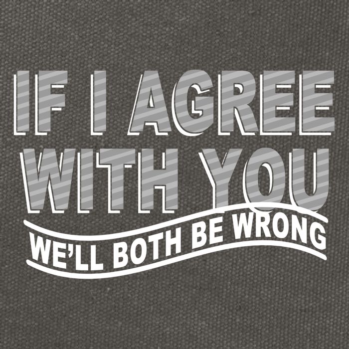 If I Agree With You We'll Both Be Wrong Funny Cotton Canvas Backpack