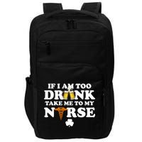 If I Am Too Drunk Take Me To My Nurse St Patrick's Day Impact Tech Backpack