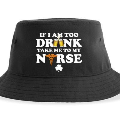 If I Am Too Drunk Take Me To My Nurse St Patrick's Day Sustainable Bucket Hat