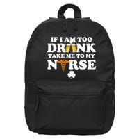 If I Am Too Drunk Take Me To My Nurse St Patrick's Day 16 in Basic Backpack