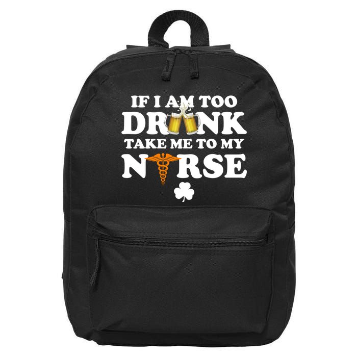 If I Am Too Drunk Take Me To My Nurse St Patrick's Day 16 in Basic Backpack