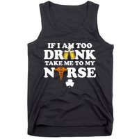 If I Am Too Drunk Take Me To My Nurse St Patrick's Day Tank Top