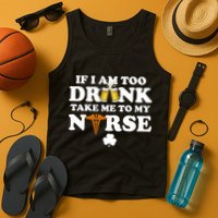 If I Am Too Drunk Take Me To My Nurse St Patrick's Day Tank Top