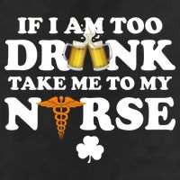 If I Am Too Drunk Take Me To My Nurse St Patrick's Day Golf Towel