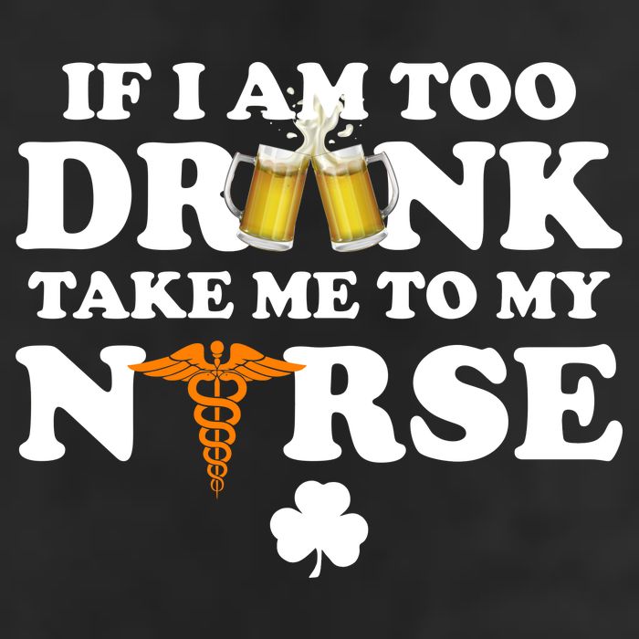 If I Am Too Drunk Take Me To My Nurse St Patrick's Day Golf Towel