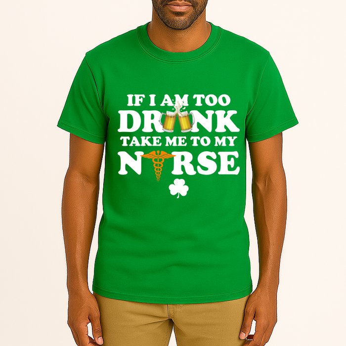 If I Am Too Drunk Take Me To My Nurse St Patrick's Day Tall T-Shirt
