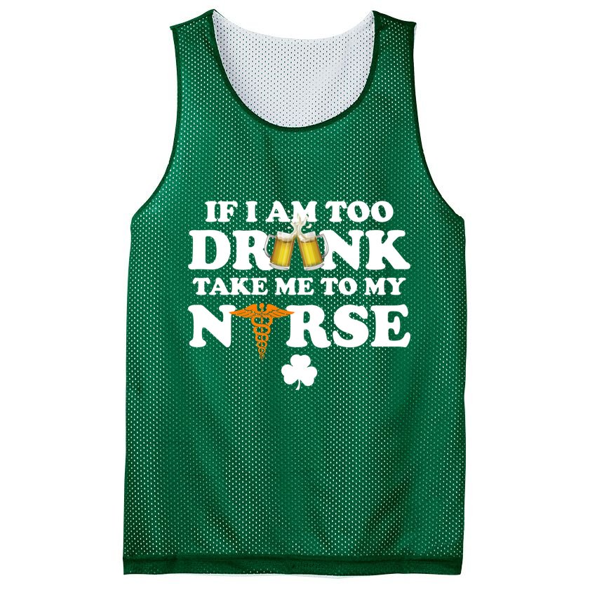 If I Am Too Drunk Take Me To My Nurse St Patrick's Day Mesh Reversible Basketball Jersey Tank