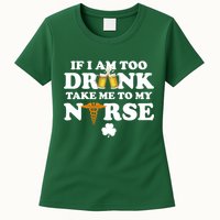 If I Am Too Drunk Take Me To My Nurse St Patrick's Day Womens T-Shirt