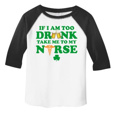 If I Am Too Drunk Take Me To My Nurse St Patrick's Day Toddler Fine Jersey T-Shirt