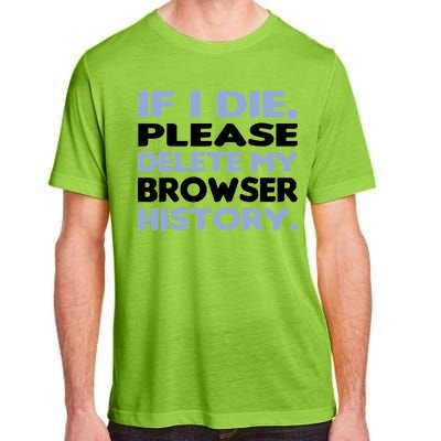 If I Die Please Delete My Browser History Adult ChromaSoft Performance T-Shirt