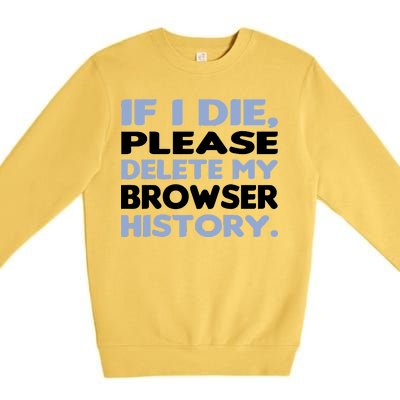 If I Die Please Delete My Browser History Premium Crewneck Sweatshirt