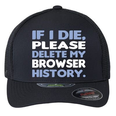 If I Die Please Delete My Browser History Flexfit Unipanel Trucker Cap