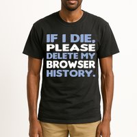 If I Die Please Delete My Browser History Tall T-Shirt