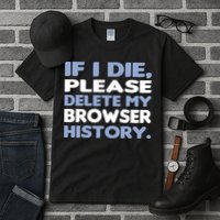 If I Die Please Delete My Browser History Tall T-Shirt