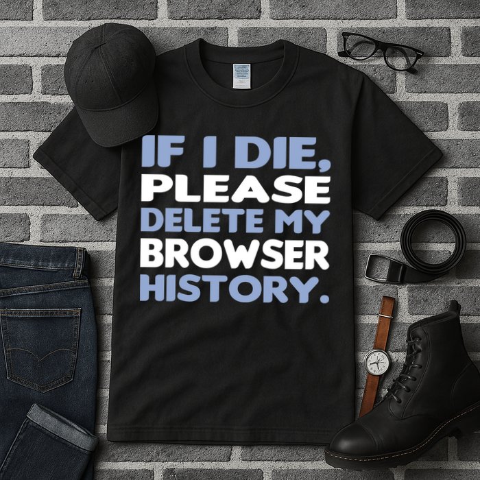 If I Die Please Delete My Browser History Tall T-Shirt