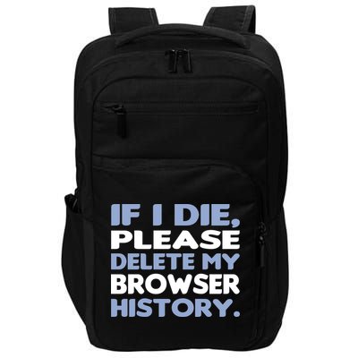 If I Die Please Delete My Browser History Impact Tech Backpack
