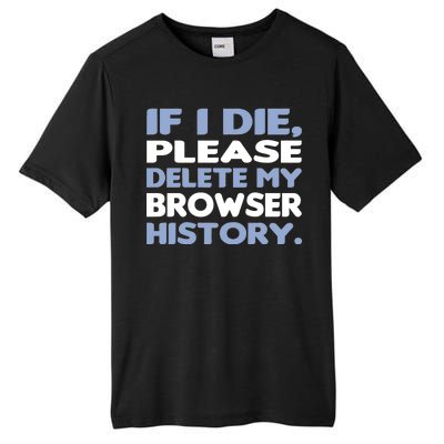 If I Die Please Delete My Browser History Tall Fusion ChromaSoft Performance T-Shirt