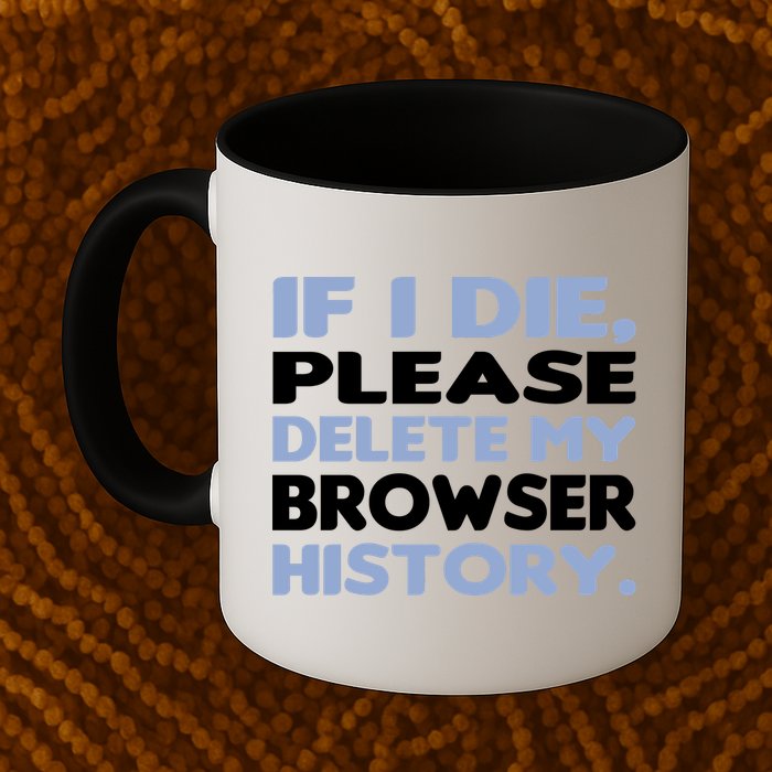 If I Die Please Delete My Browser History Mug