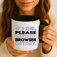 If I Die Please Delete My Browser History Mug