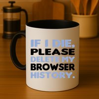 If I Die Please Delete My Browser History Mug
