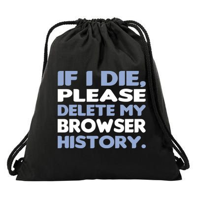 If I Die Please Delete My Browser History Drawstring Bag